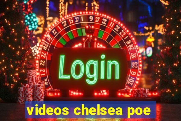 videos chelsea poe